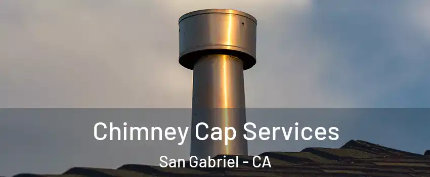  Chimney Cap Services San Gabriel - CA