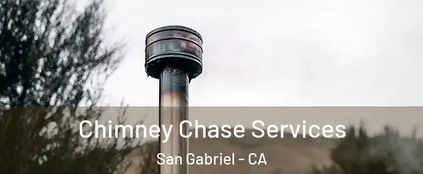  Chimney Chase Services San Gabriel - CA