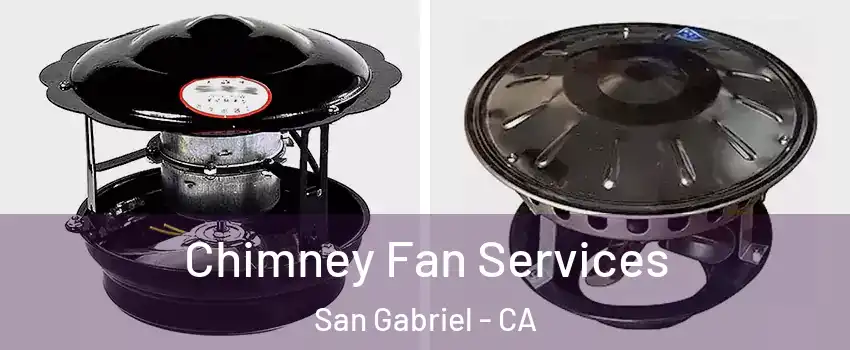  Chimney Fan Services San Gabriel - CA