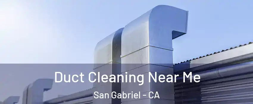  Duct Cleaning Near Me San Gabriel - CA