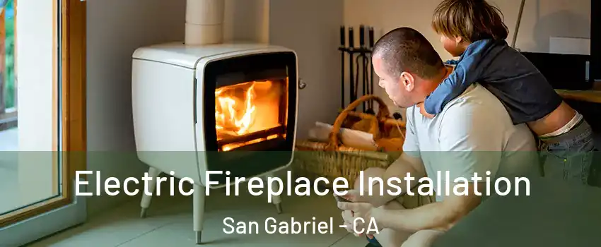  Electric Fireplace Installation San Gabriel - CA