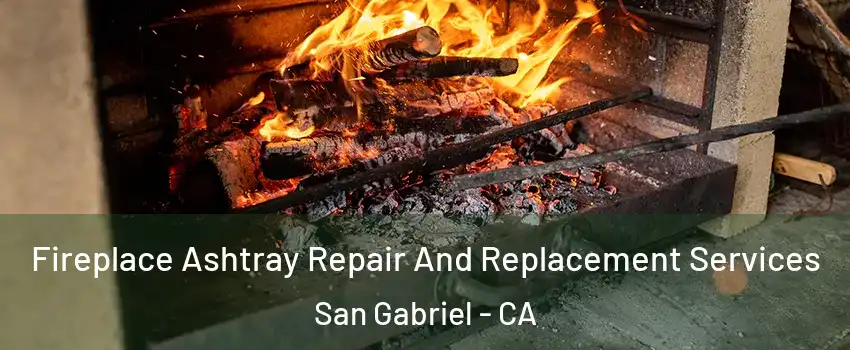  Fireplace Ashtray Repair And Replacement Services San Gabriel - CA