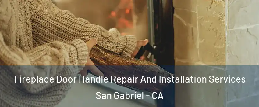  Fireplace Door Handle Repair And Installation Services San Gabriel - CA