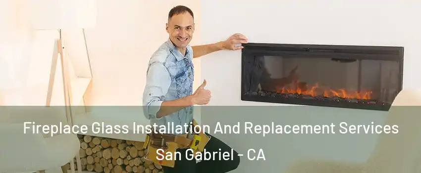 Fireplace Glass Installation And Replacement Services San Gabriel - CA