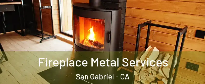  Fireplace Metal Services San Gabriel - CA