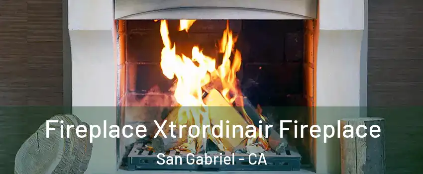  Fireplace Xtrordinair Fireplace San Gabriel - CA
