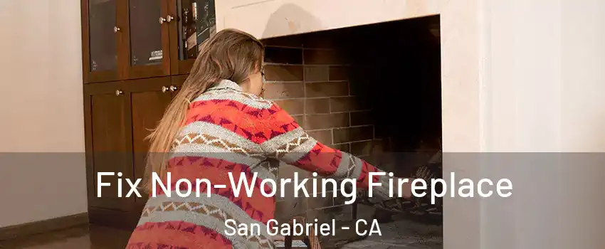  Fix Non-Working Fireplace San Gabriel - CA