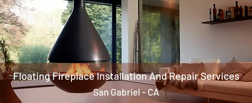 Floating Fireplace Installation And Repair Services San Gabriel - CA
