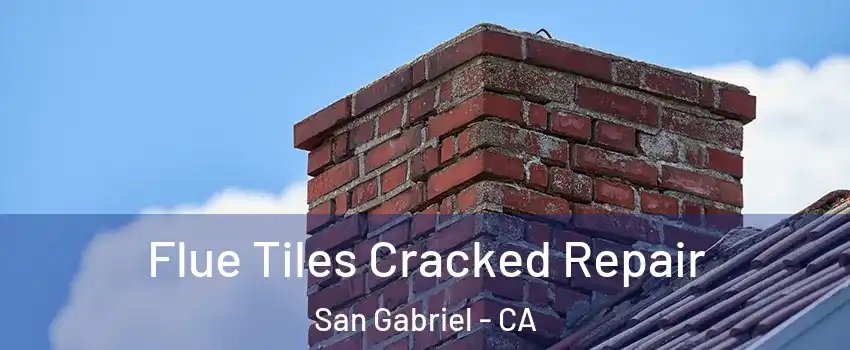  Flue Tiles Cracked Repair San Gabriel - CA