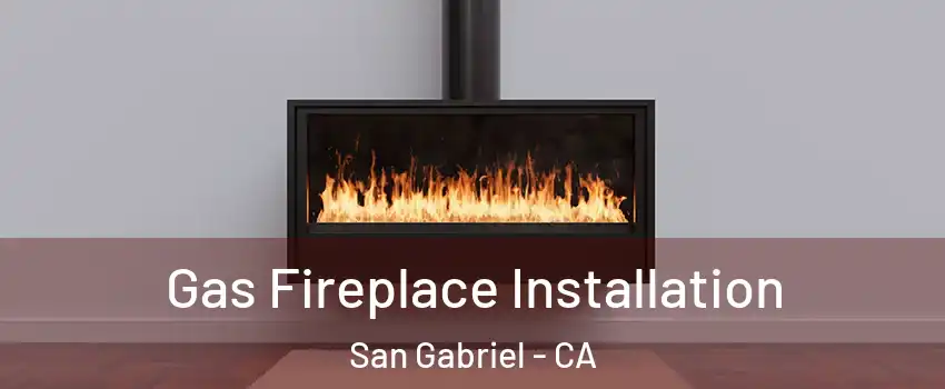  Gas Fireplace Installation San Gabriel - CA