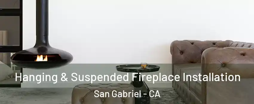  Hanging & Suspended Fireplace Installation San Gabriel - CA