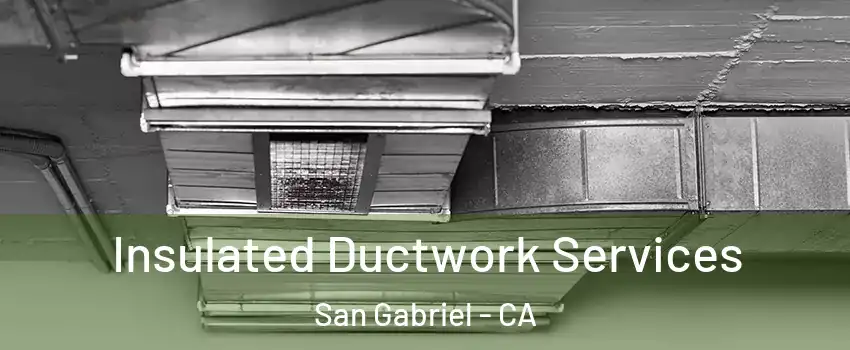  Insulated Ductwork Services San Gabriel - CA