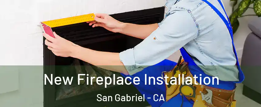  New Fireplace Installation San Gabriel - CA