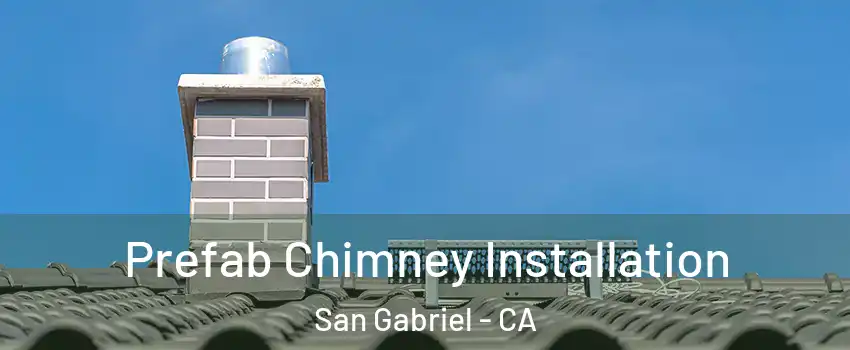  Prefab Chimney Installation San Gabriel - CA