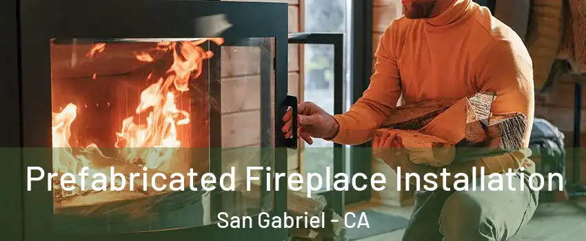  Prefabricated Fireplace Installation San Gabriel - CA