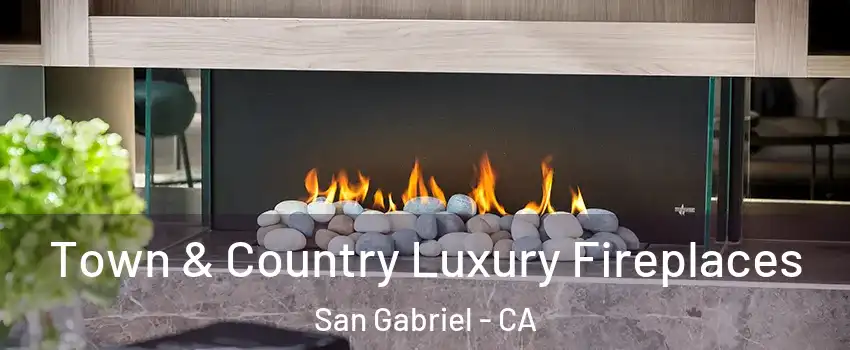  Town & Country Luxury Fireplaces San Gabriel - CA