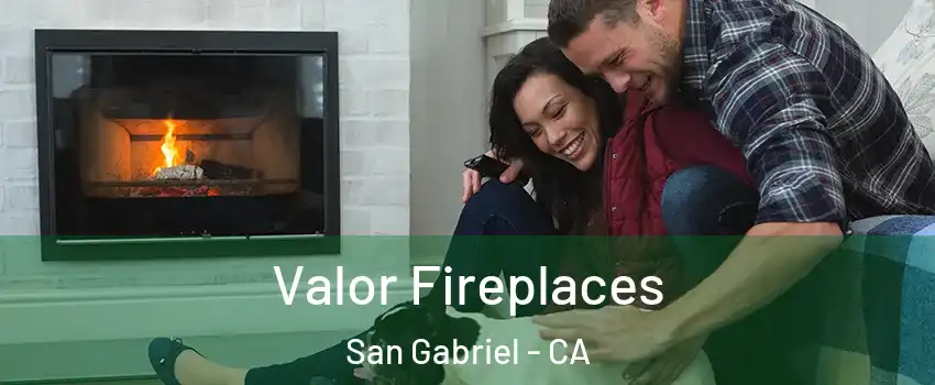  Valor Fireplaces San Gabriel - CA