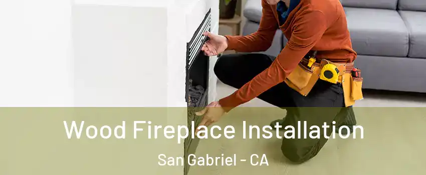  Wood Fireplace Installation San Gabriel - CA